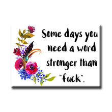 Load image into Gallery viewer, Some Days You Need A Stronger Word Magnet
