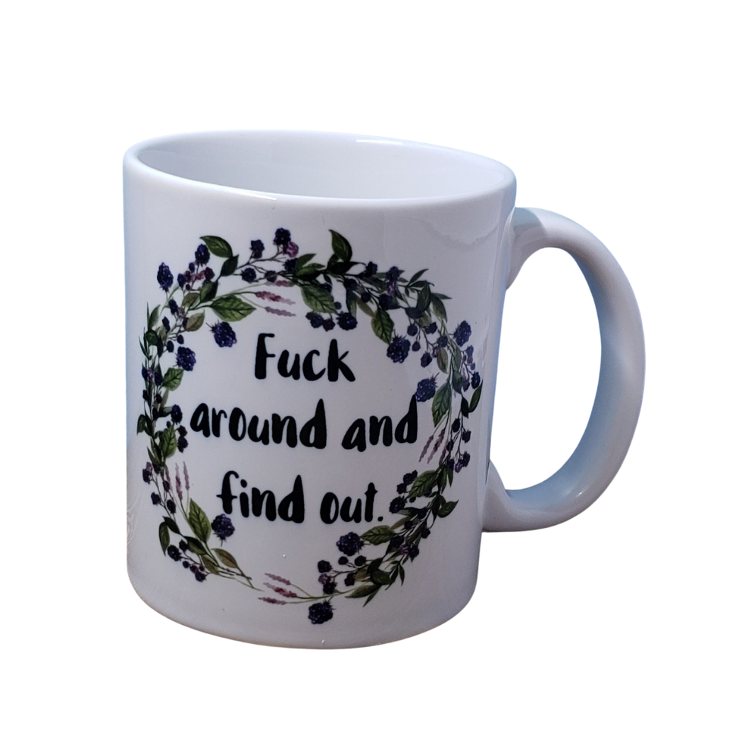 Fuck Around and Find Out Coffee Mug